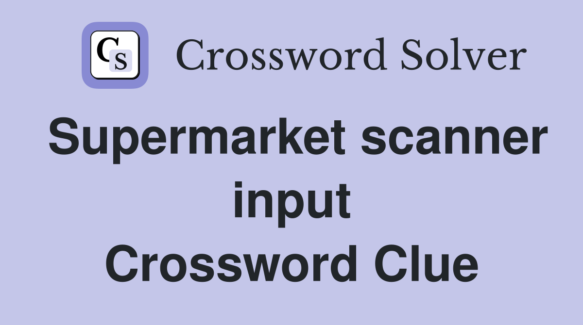 Supermarket scanner input Crossword Clue