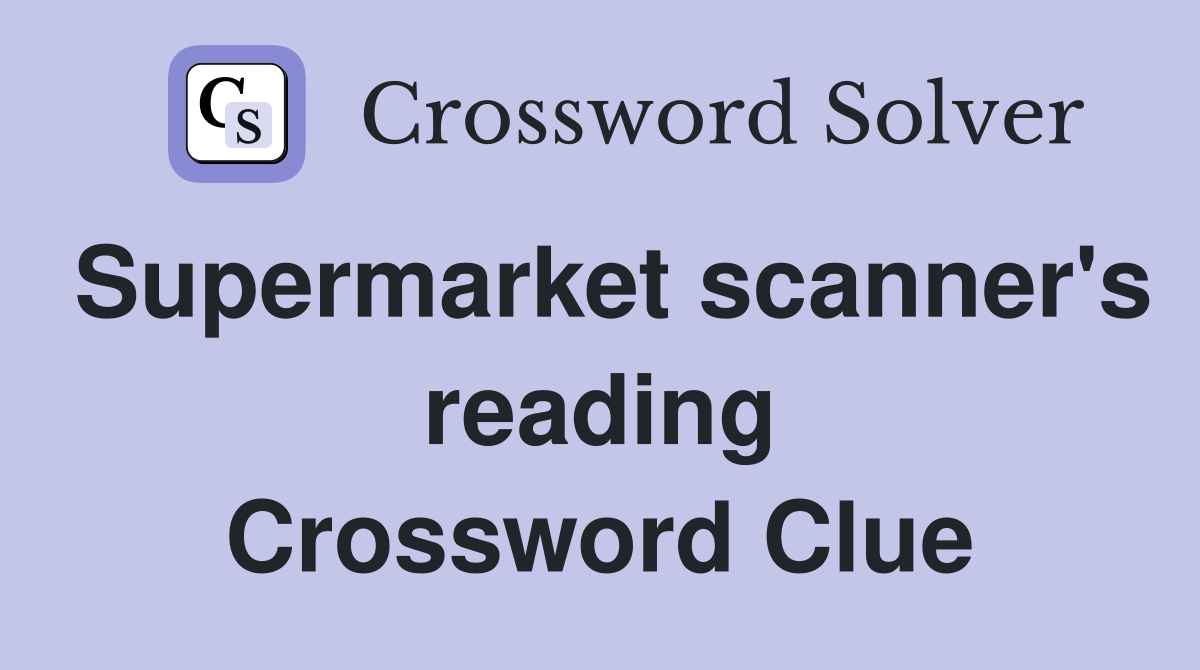 Supermarket scanner's reading Crossword Clue
