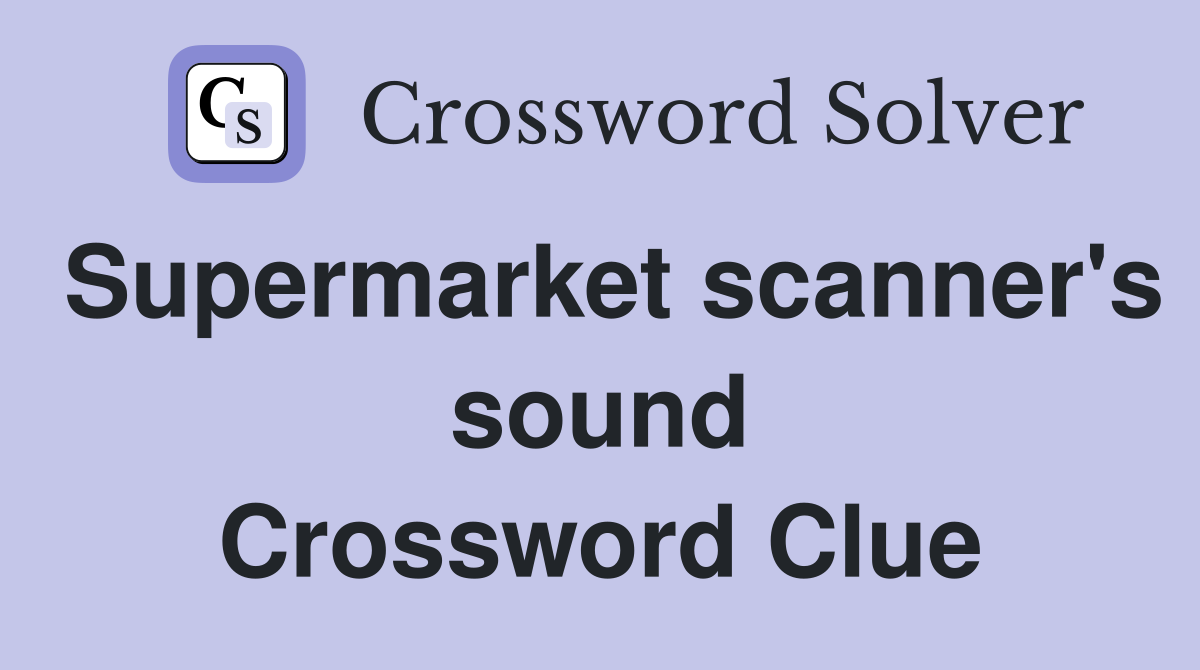 Supermarket scanner's sound Crossword Clue