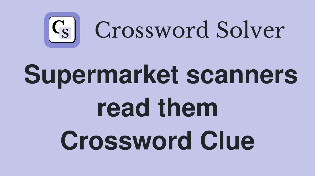 Supermarket scanners read them Crossword Clue