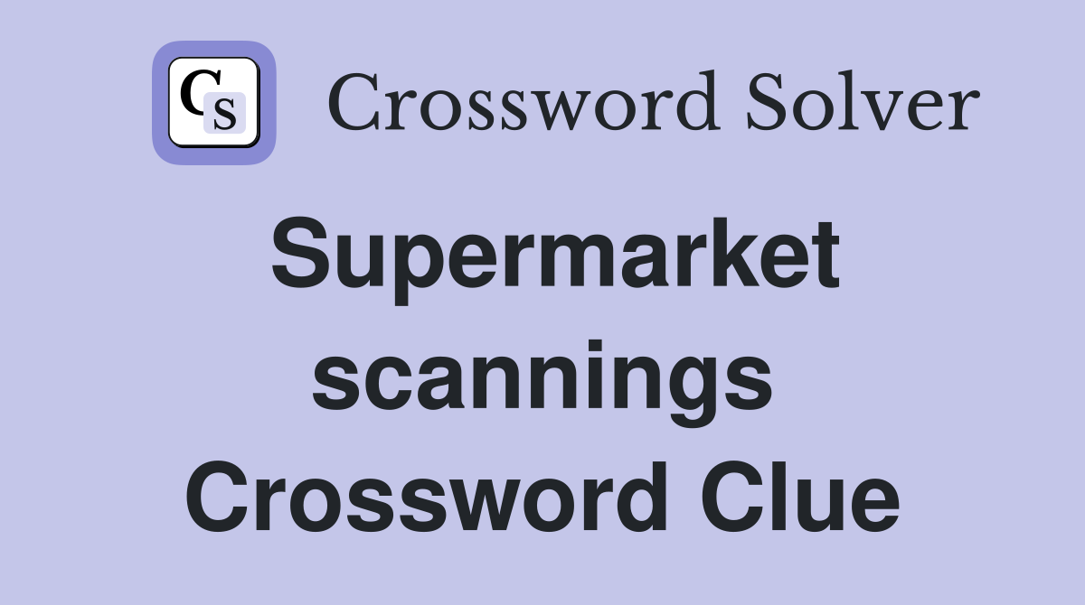 Supermarket scannings Crossword Clue