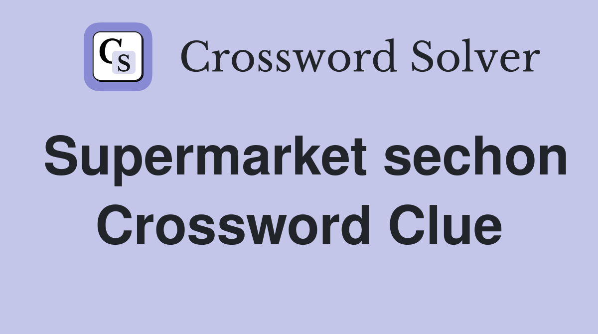 Supermarket sechon Crossword Clue