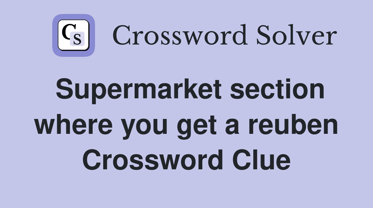 Supermarket section where you get a reuben Crossword Clue