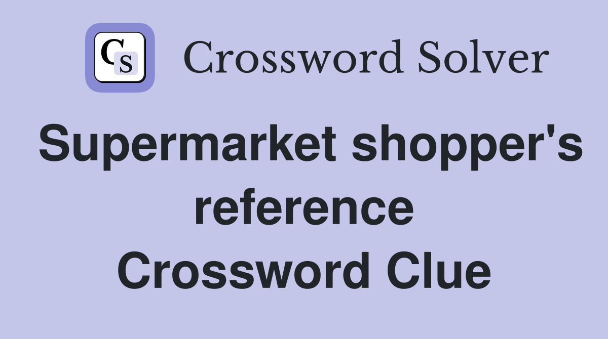 Supermarket shopper's reference Crossword Clue