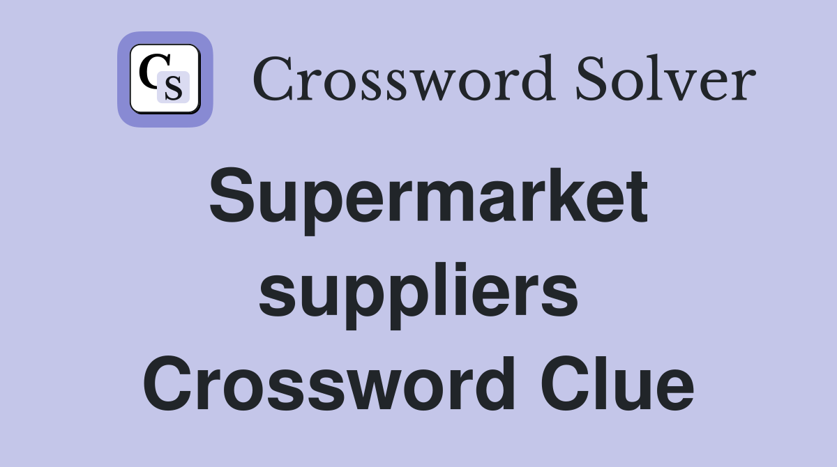 Supermarket suppliers Crossword Clue