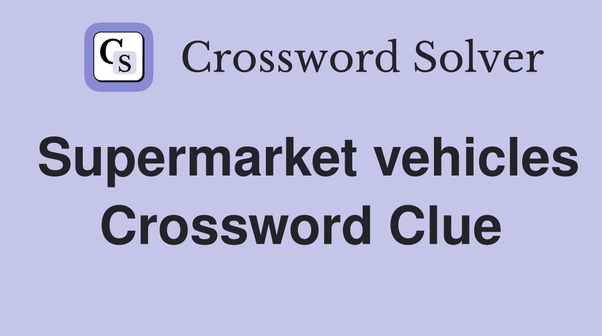 Supermarket vehicles Crossword Clue