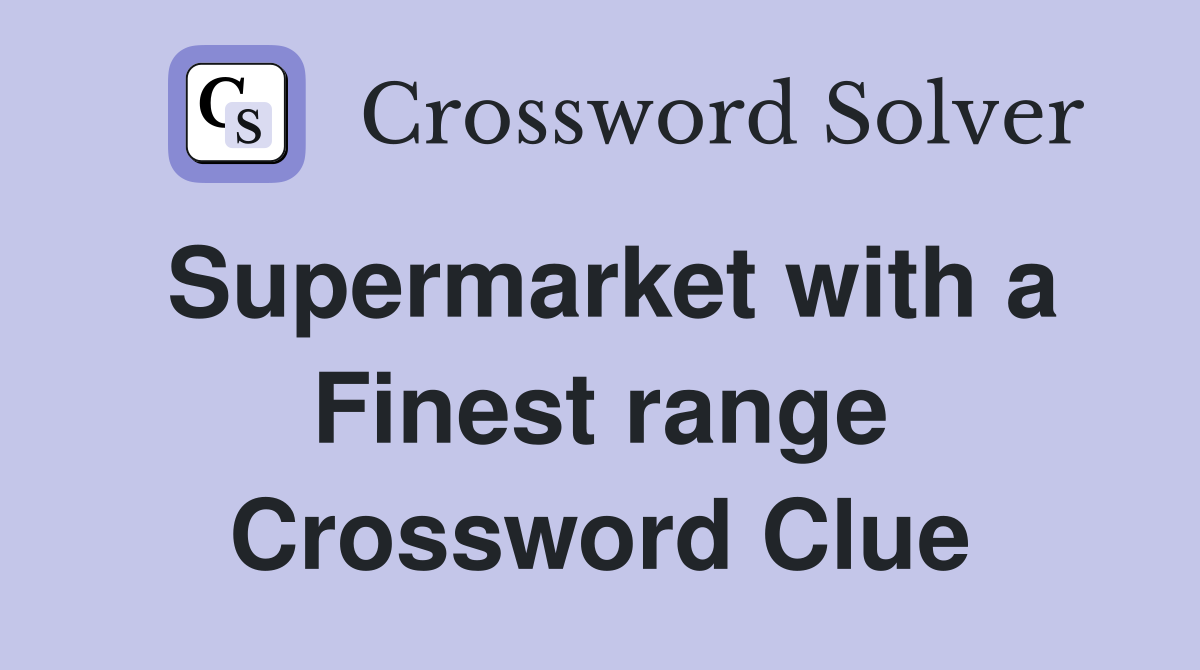 Supermarket with a Finest range Crossword Clue