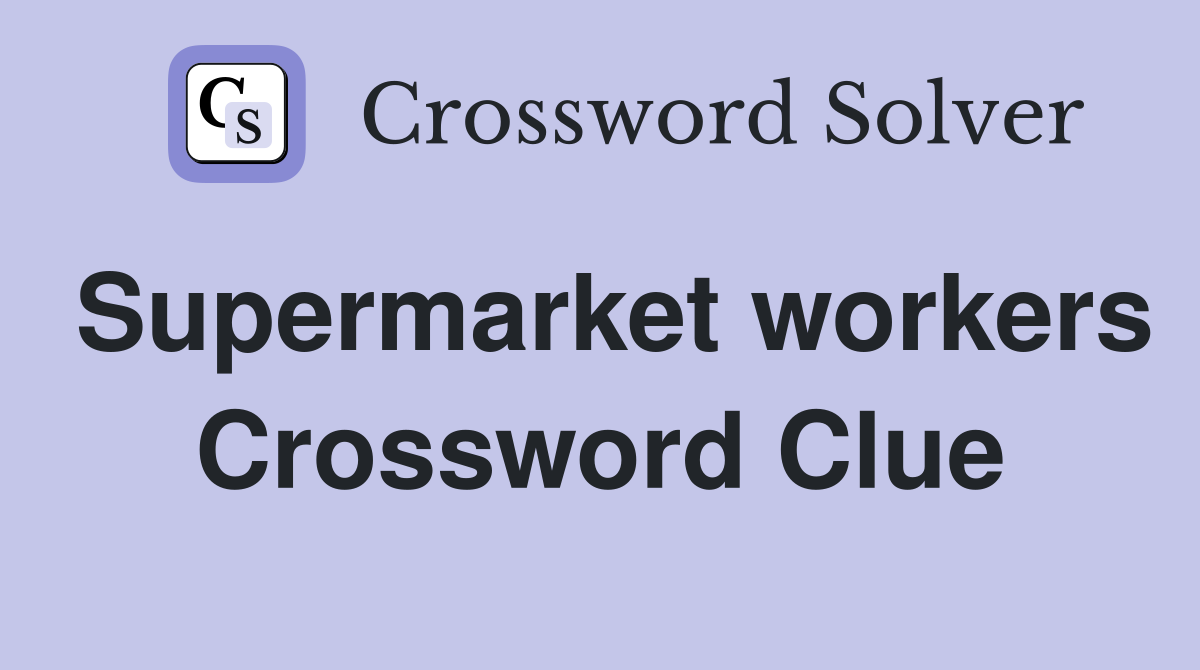Supermarket workers Crossword Clue
