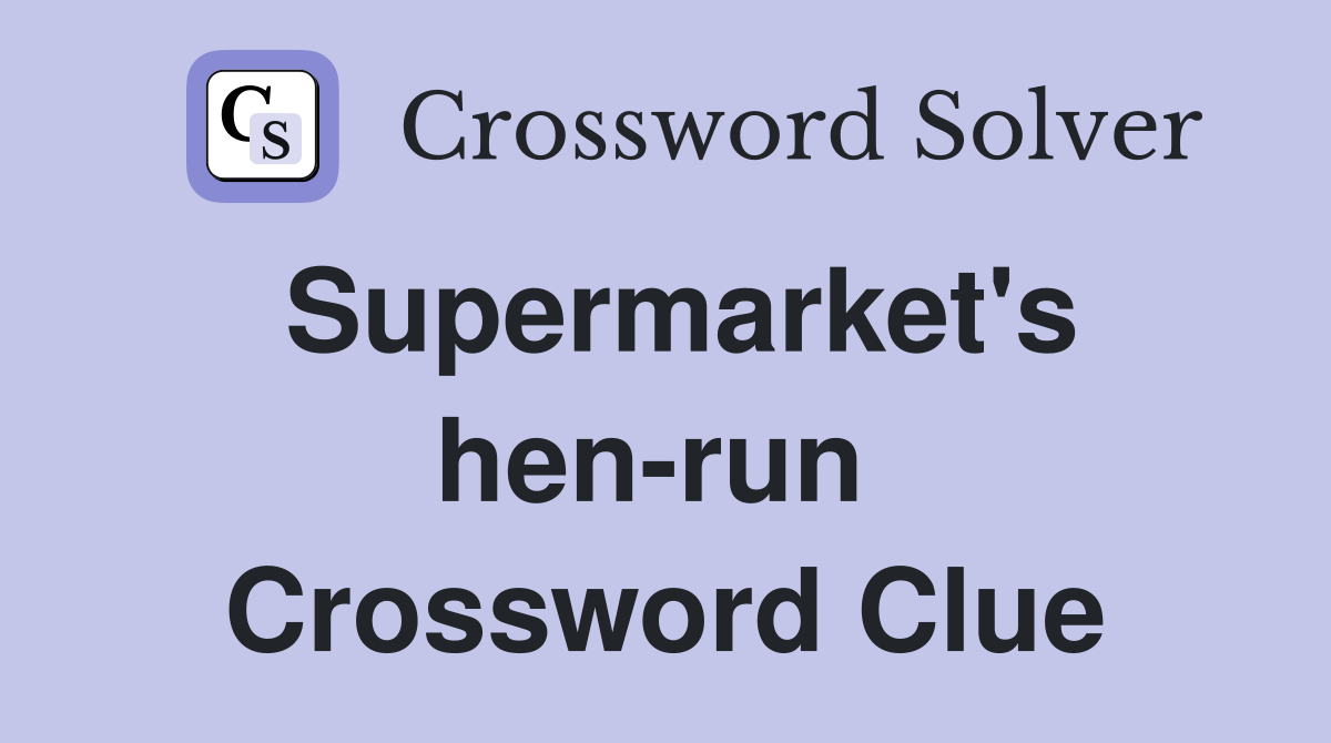 Supermarket's hen-run  Crossword Clue