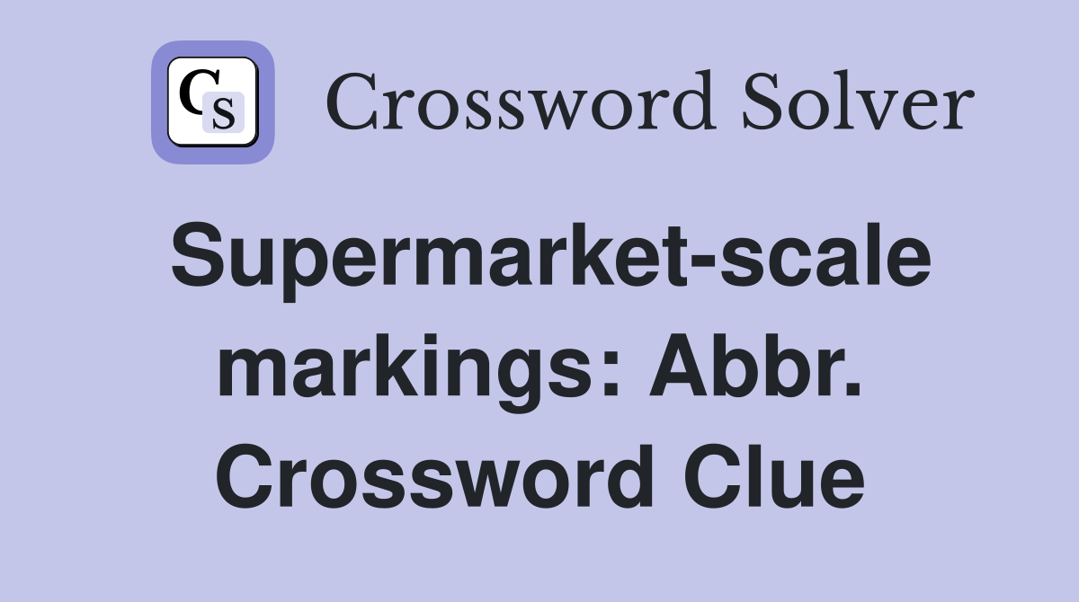 Supermarket-scale markings: Abbr. Crossword Clue