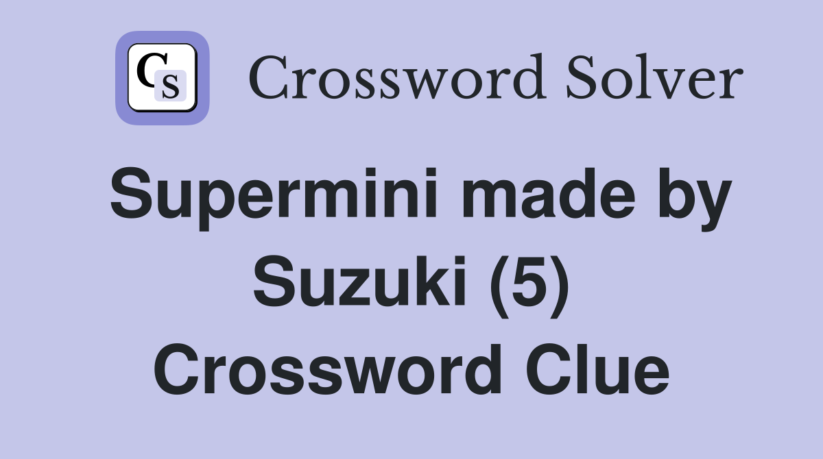 Supermini made by Suzuki (5) Crossword Clue