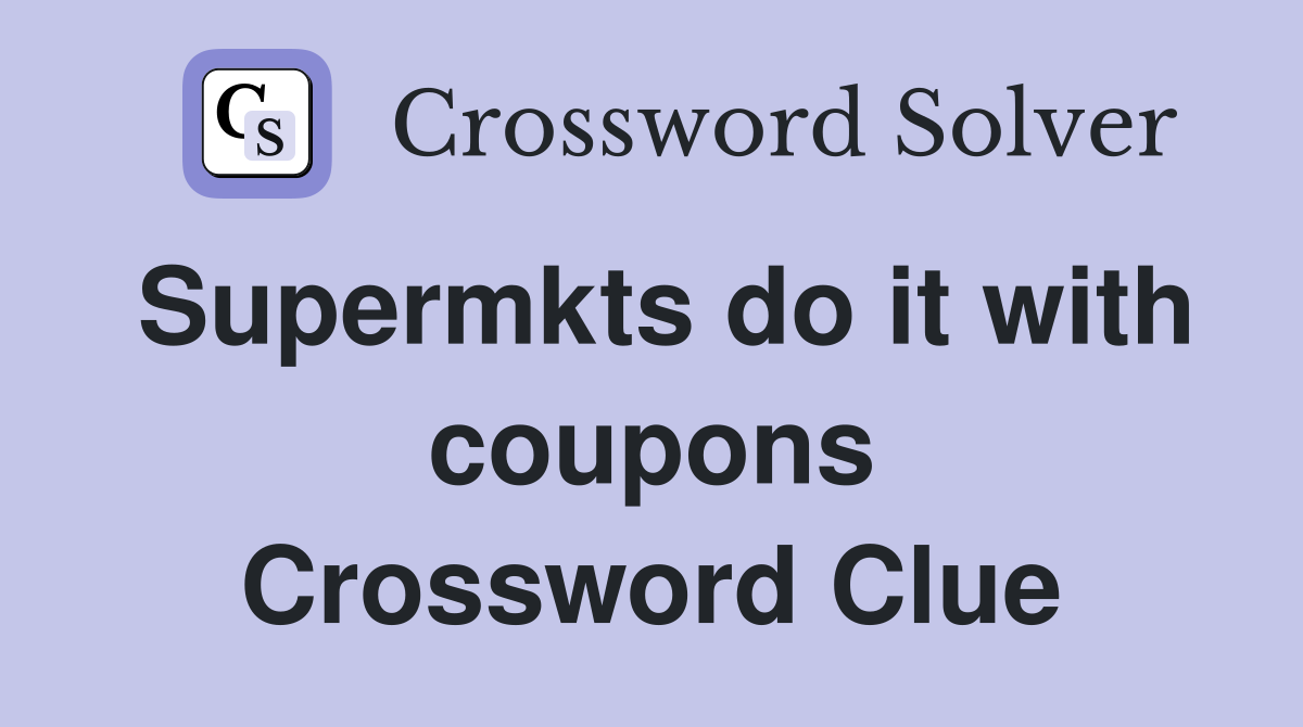Supermkts do it with coupons Crossword Clue