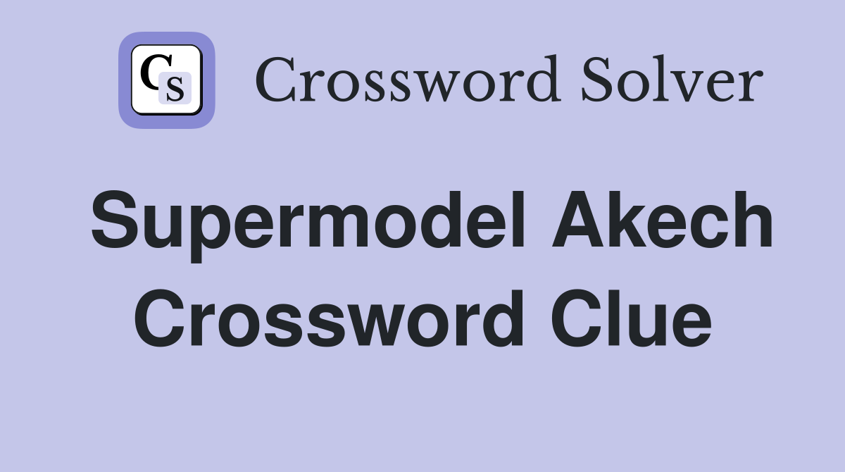Supermodel Akech Crossword Clue