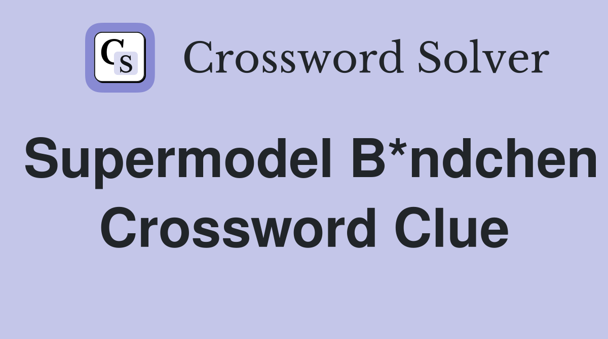 Supermodel B*ndchen Crossword Clue