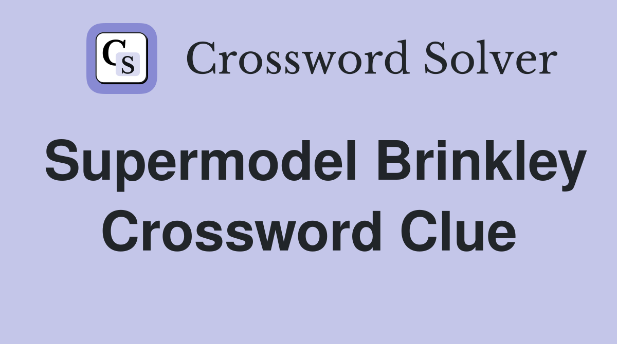 Supermodel Brinkley Crossword Clue