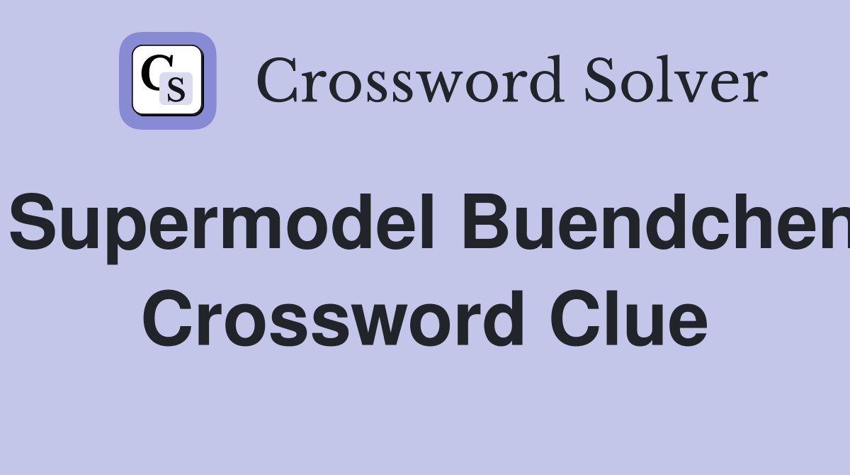 Supermodel Buendchen Crossword Clue