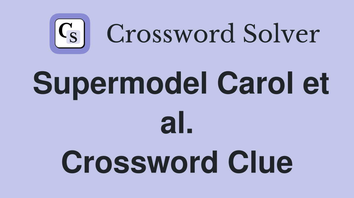 Supermodel Carol et al. Crossword Clue