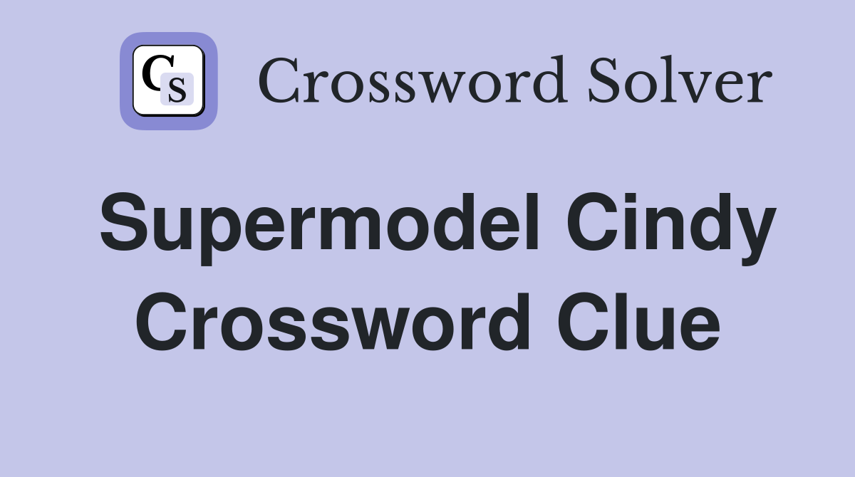 Supermodel Cindy Crossword Clue