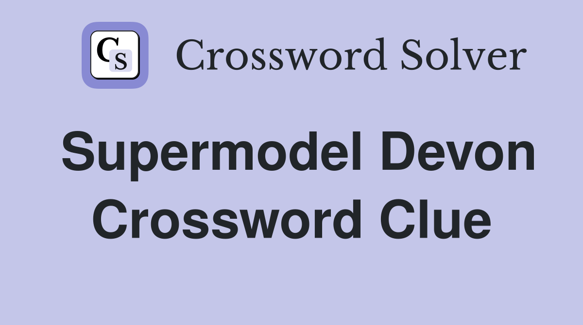 Supermodel Devon Crossword Clue