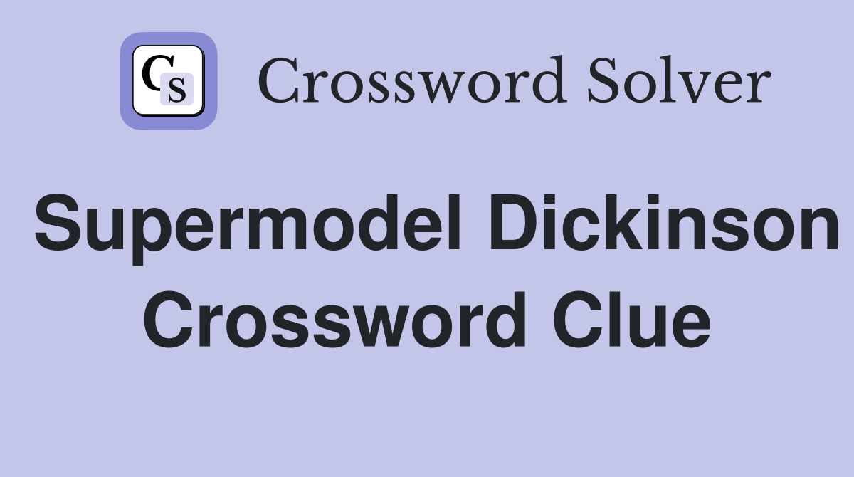 Supermodel Dickinson Crossword Clue