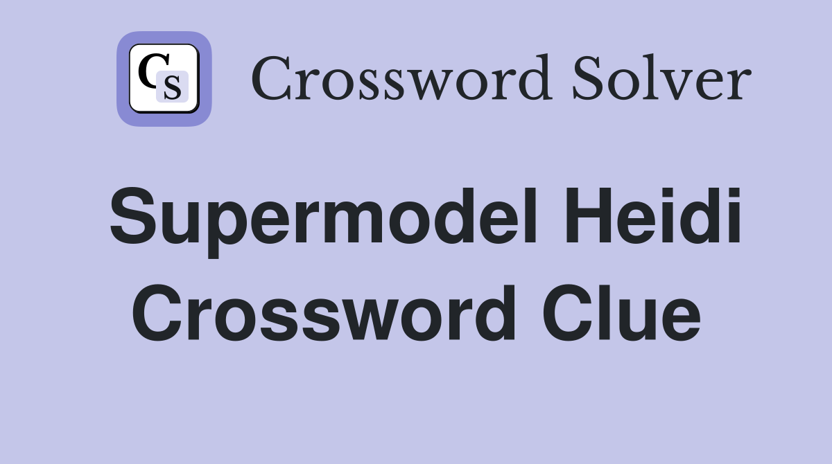 Supermodel Heidi Crossword Clue