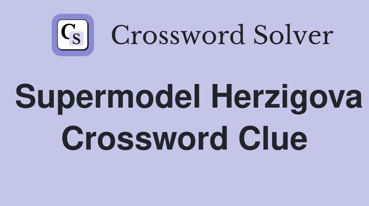 Supermodel Herzigova Crossword Clue