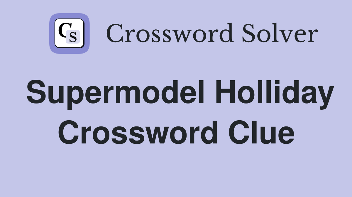 Supermodel Holliday Crossword Clue