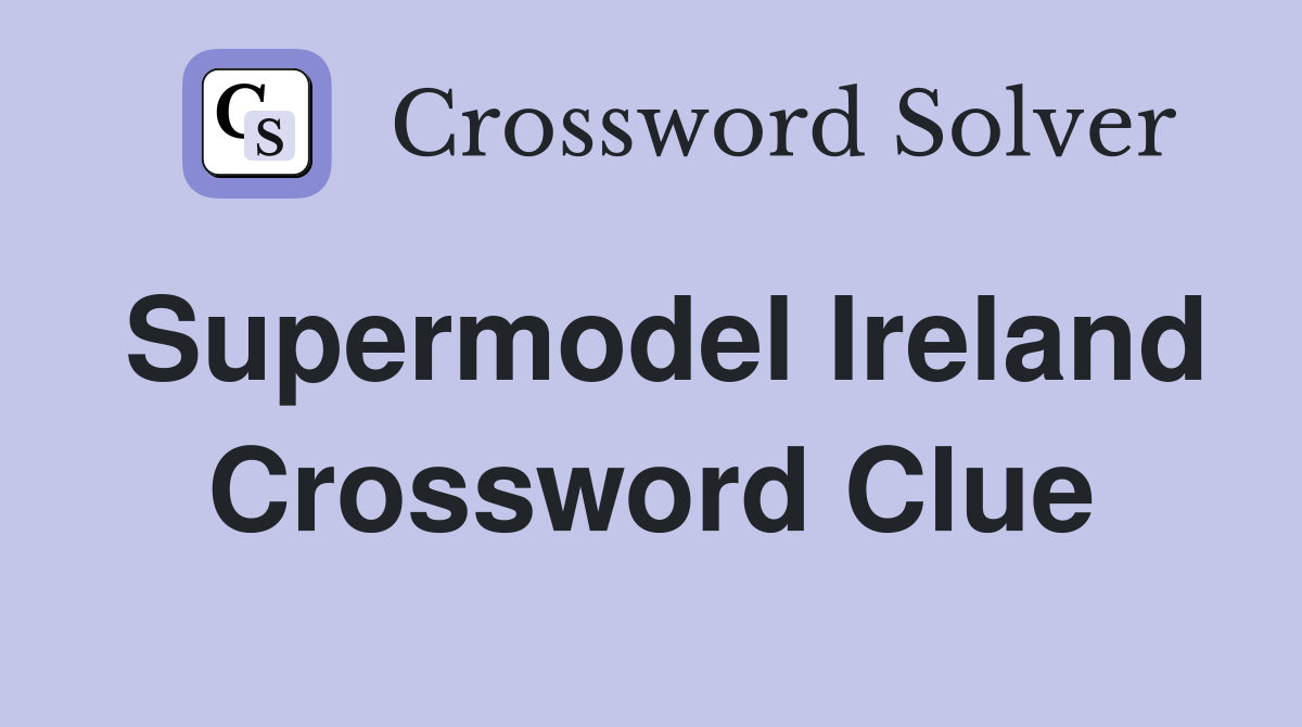 Supermodel Ireland Crossword Clue