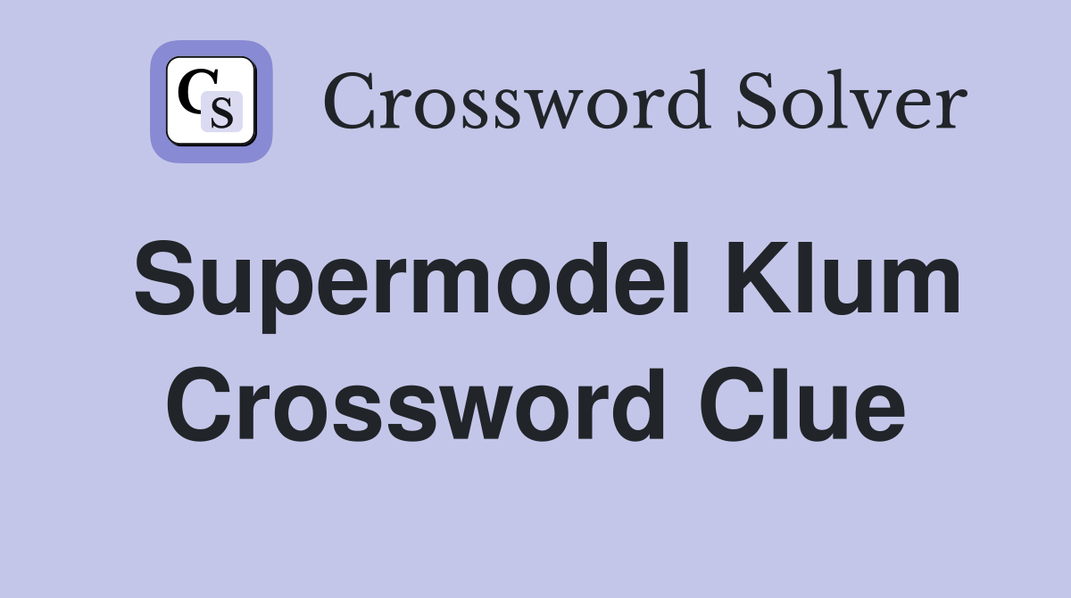Supermodel Klum Crossword Clue