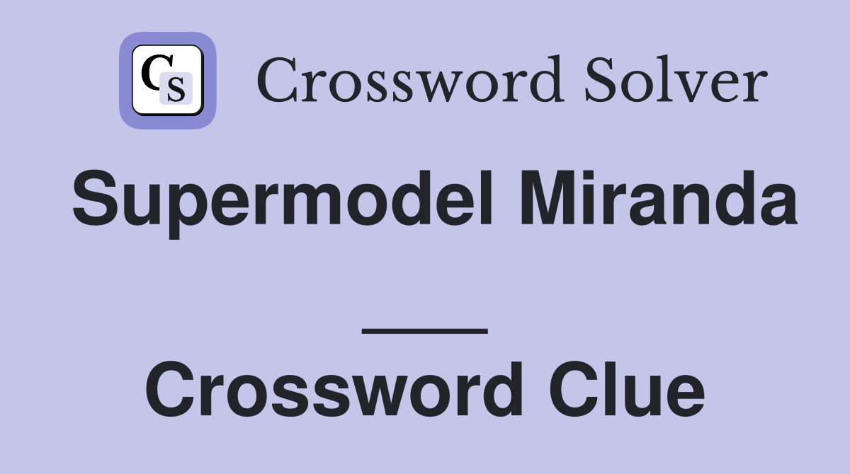 Supermodel Miranda ___ Crossword Clue