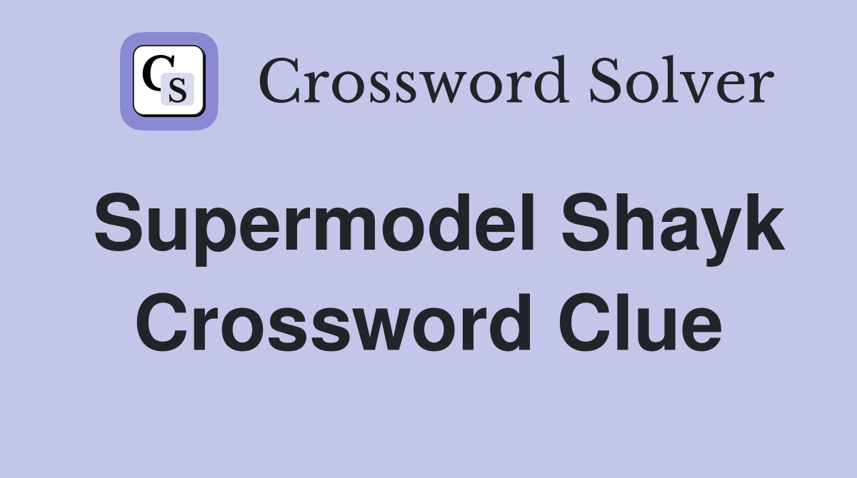 Supermodel Shayk Crossword Clue