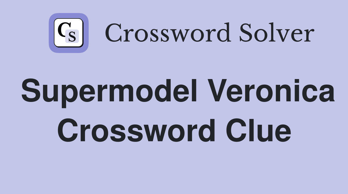 Supermodel Veronica Crossword Clue
