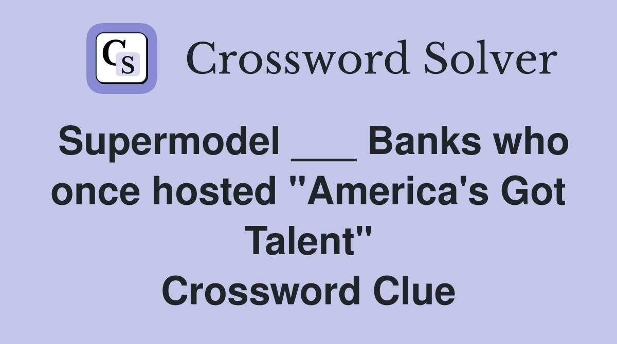 Supermodel ___ Banks who once hosted "America's Got Talent" Crossword Clue