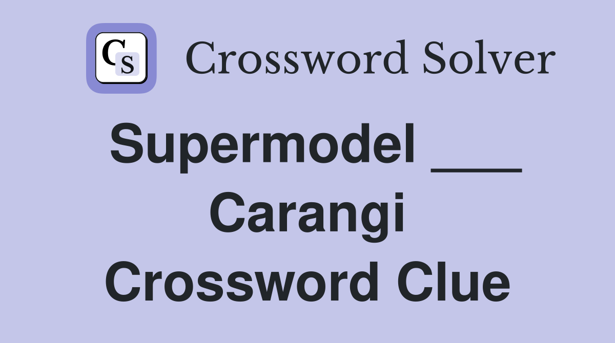Supermodel ___ Carangi Crossword Clue