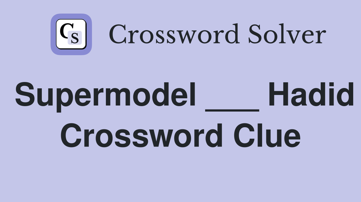 Supermodel ___ Hadid Crossword Clue
