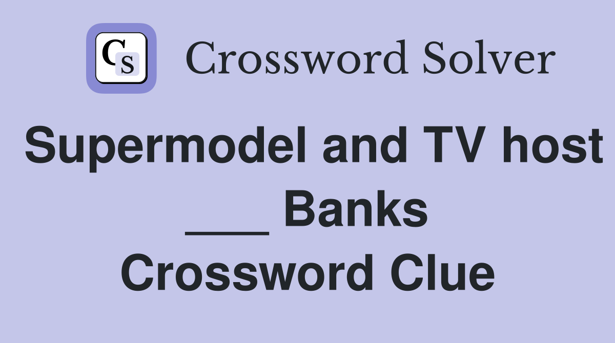 Supermodel and TV host ___ Banks Crossword Clue