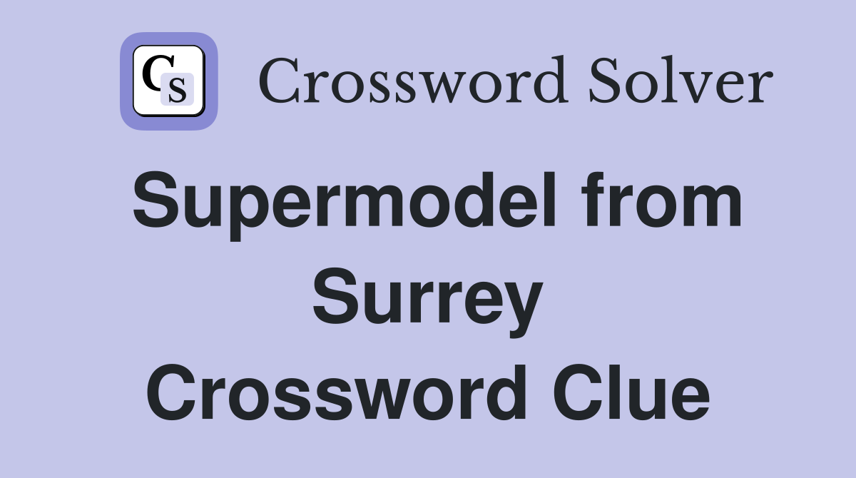 Supermodel from Surrey Crossword Clue