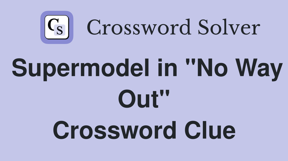 Supermodel in "No Way Out" Crossword Clue
