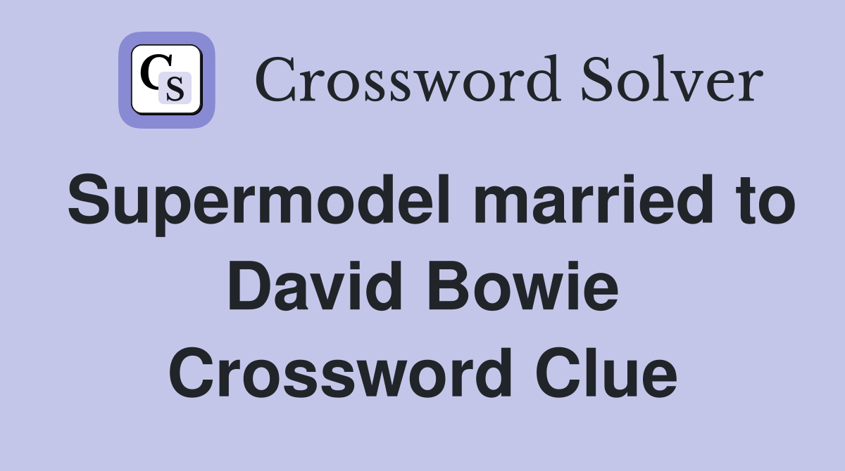 Supermodel married to David Bowie Crossword Clue