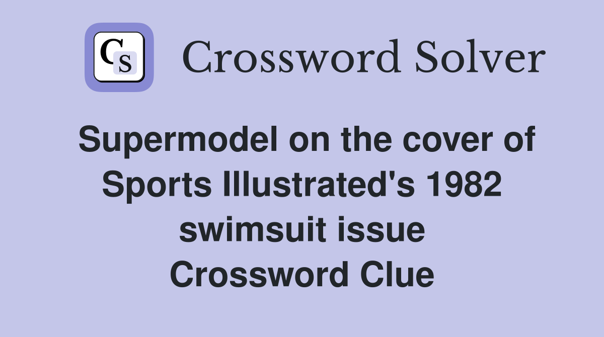 Supermodel on the cover of Sports Illustrated's 1982 swimsuit issue Crossword Clue