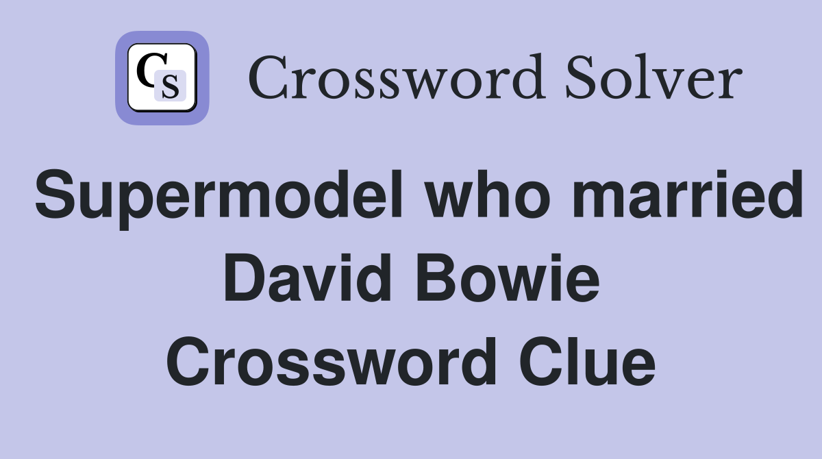 Supermodel who married David Bowie Crossword Clue