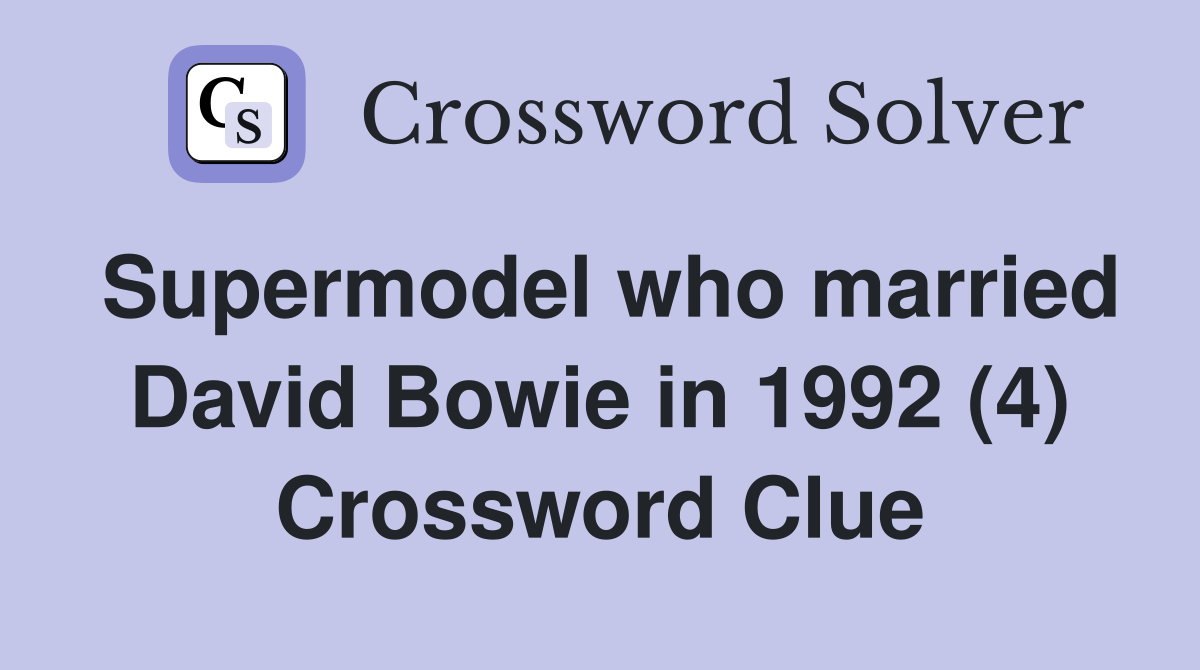 Supermodel who married David Bowie in 1992 (4) Crossword Clue