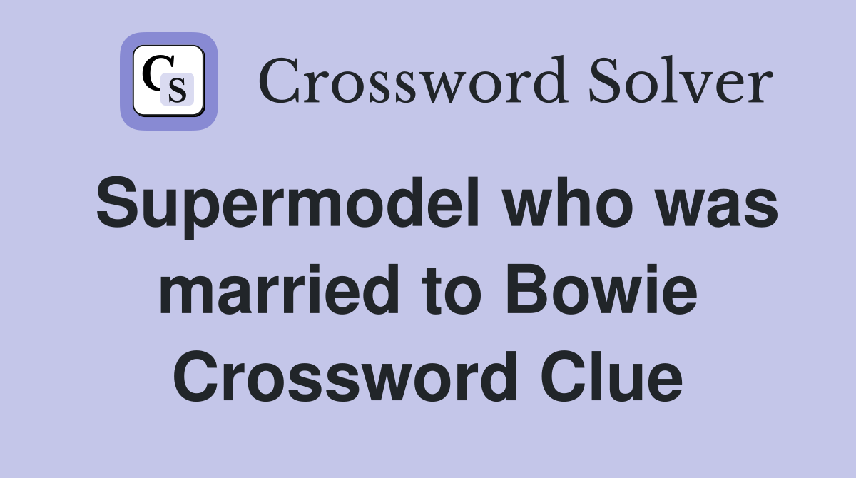Supermodel who was married to Bowie Crossword Clue