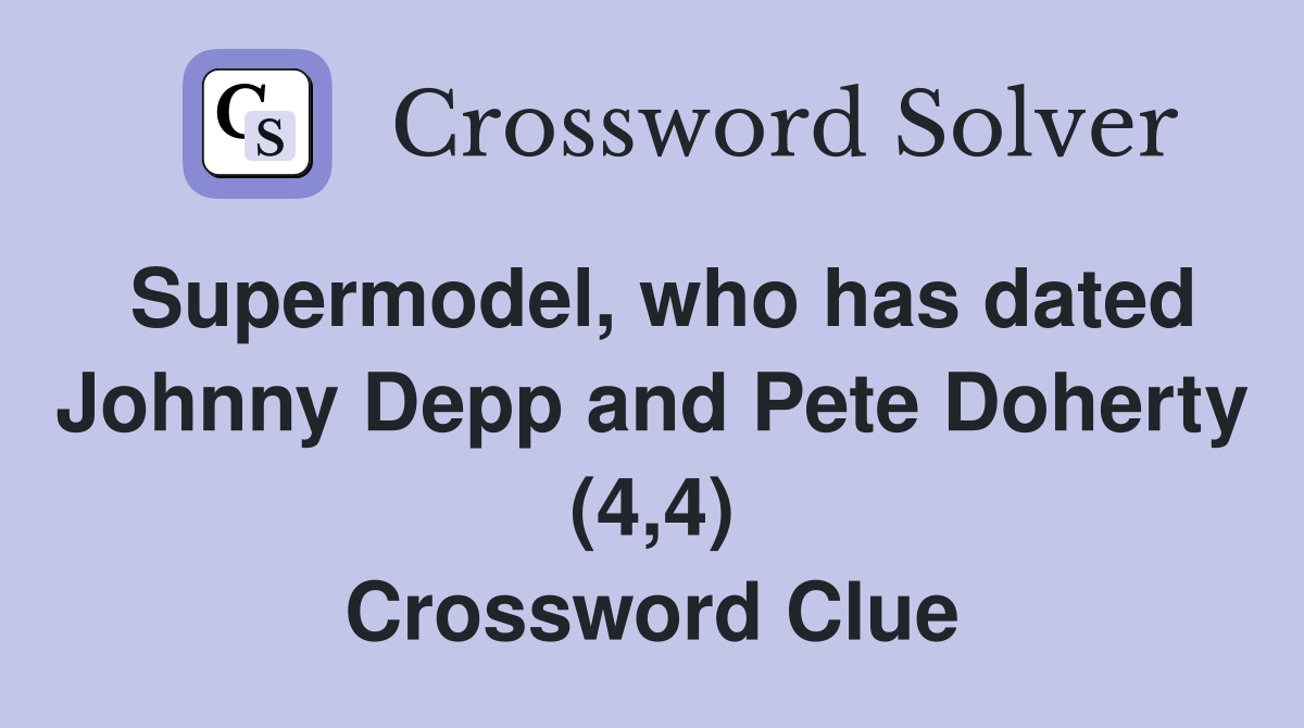 Supermodel, who has dated Johnny Depp and Pete Doherty (4,4) Crossword Clue