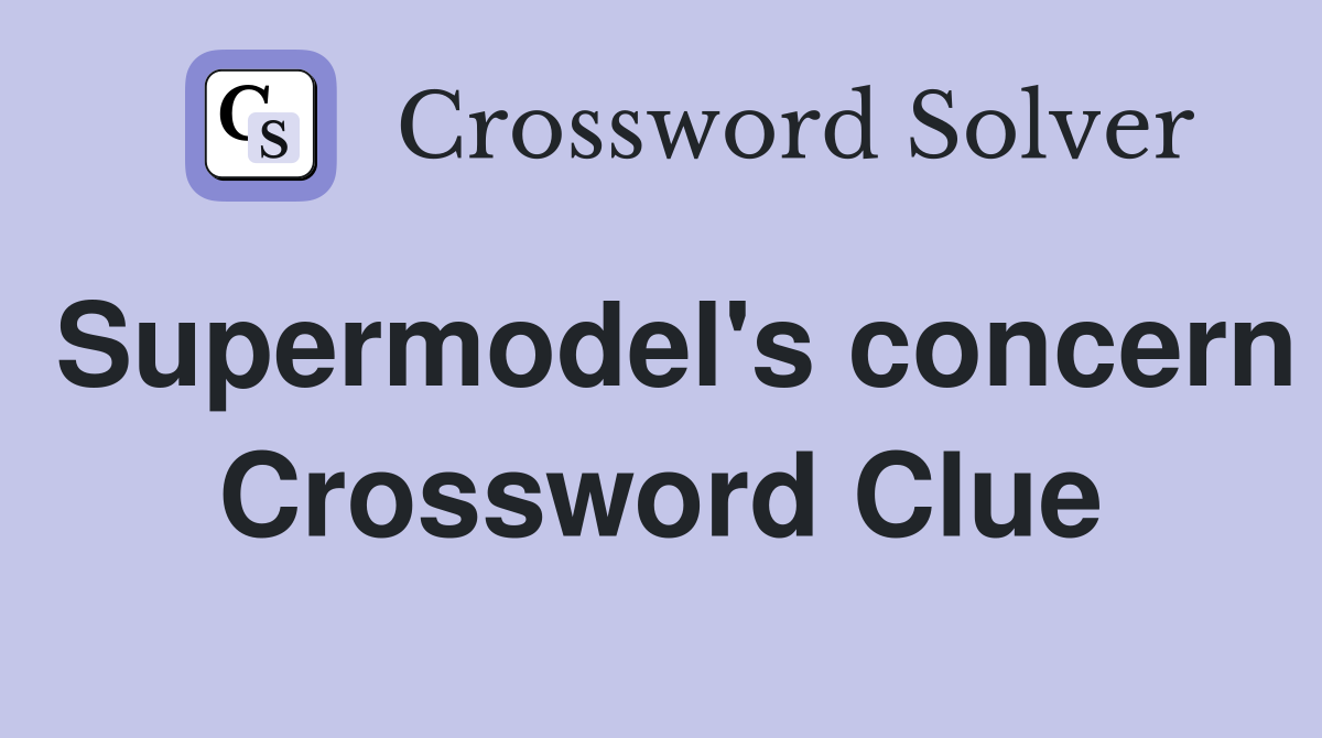 Supermodel's concern Crossword Clue