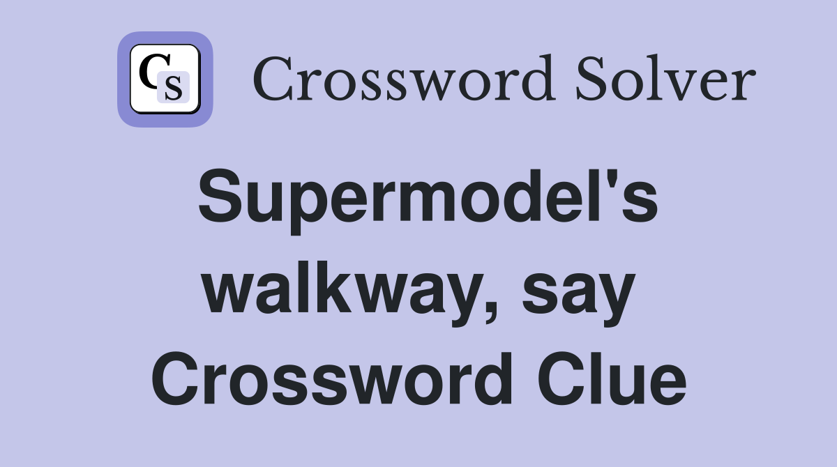 Supermodel's walkway, say Crossword Clue