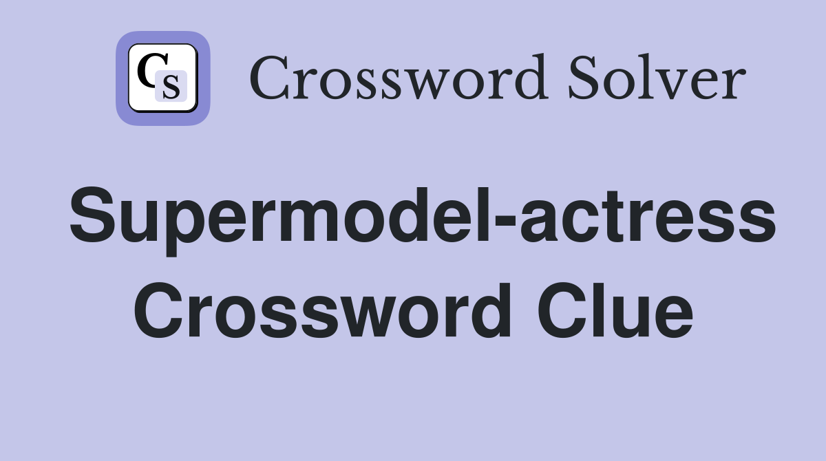 Supermodel-actress Crossword Clue