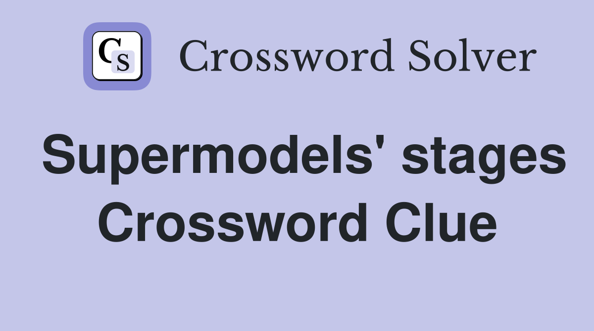 Supermodels' stages Crossword Clue