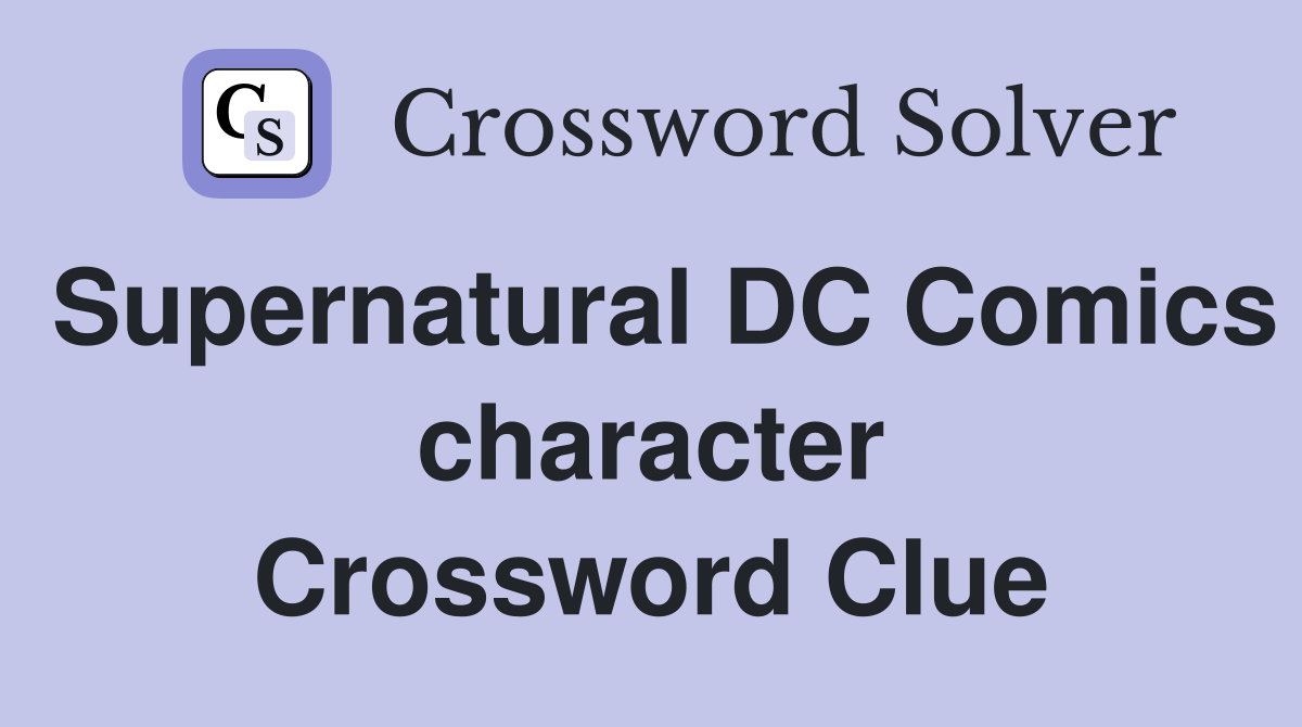 Supernatural DC Comics character Crossword Clue