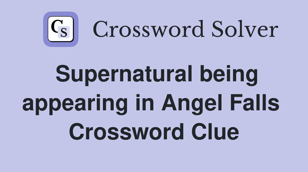 Supernatural being appearing in Angel Falls  Crossword Clue